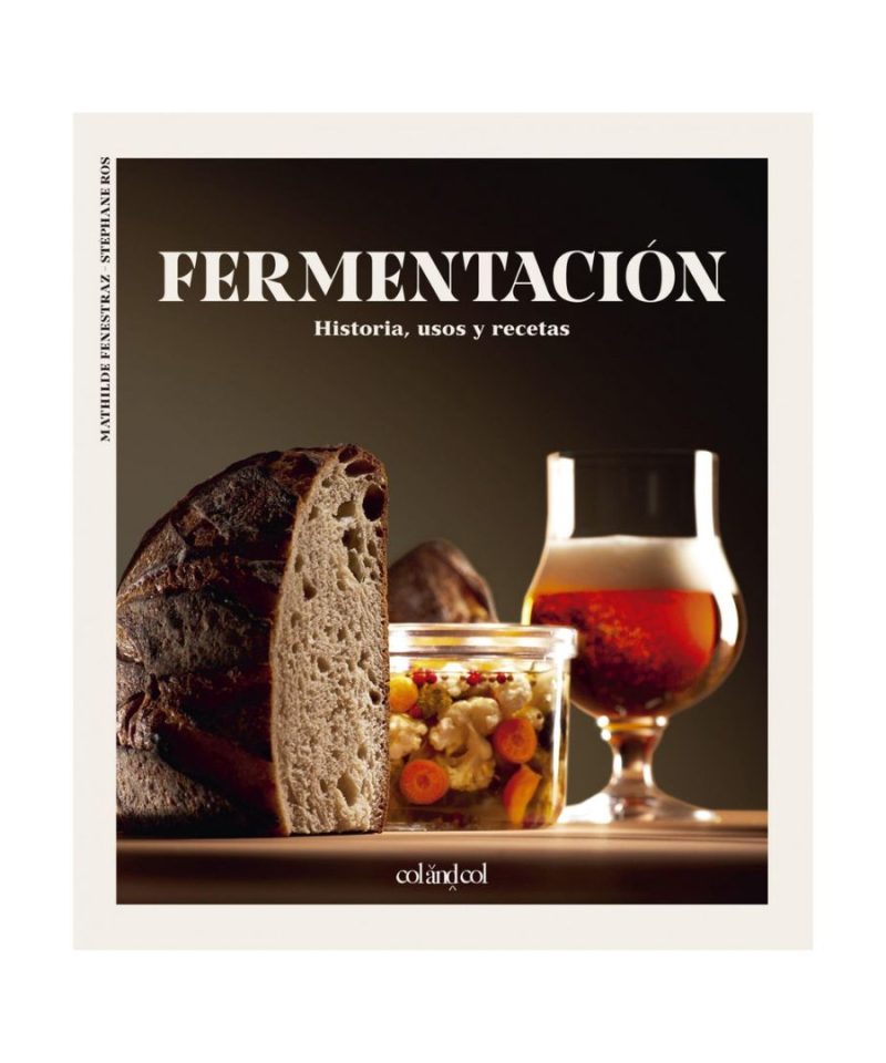 Fermentación. Historia, usos y recetas