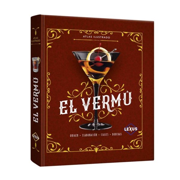 Atlas ilustrado El Vermú - Origen, Elaboración, Clases y Bodegas