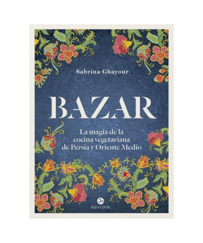 Bazar - La magia de la cocina vegetariana de Persia y Oriente Medio