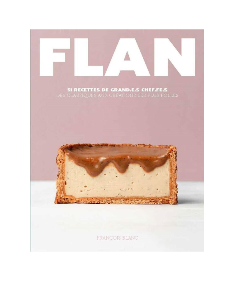 Flan - 51 recettes de grand.e.s chef.fe.s
