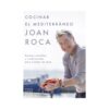 Cocinar el mediterráneo - Joan Roca