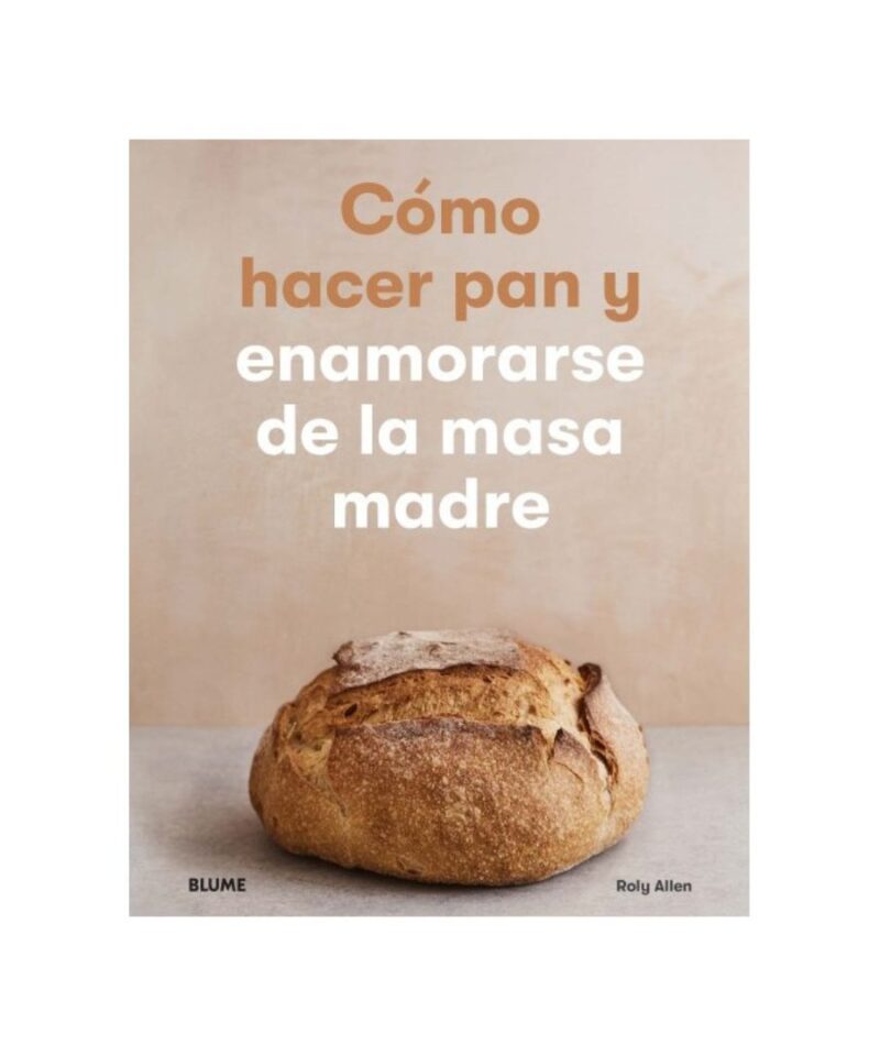 Cómo hacer pan y enamorarse de la masa madre