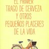 El primer trago de cerveza y otros pequeños placeres de la vida - Booket
