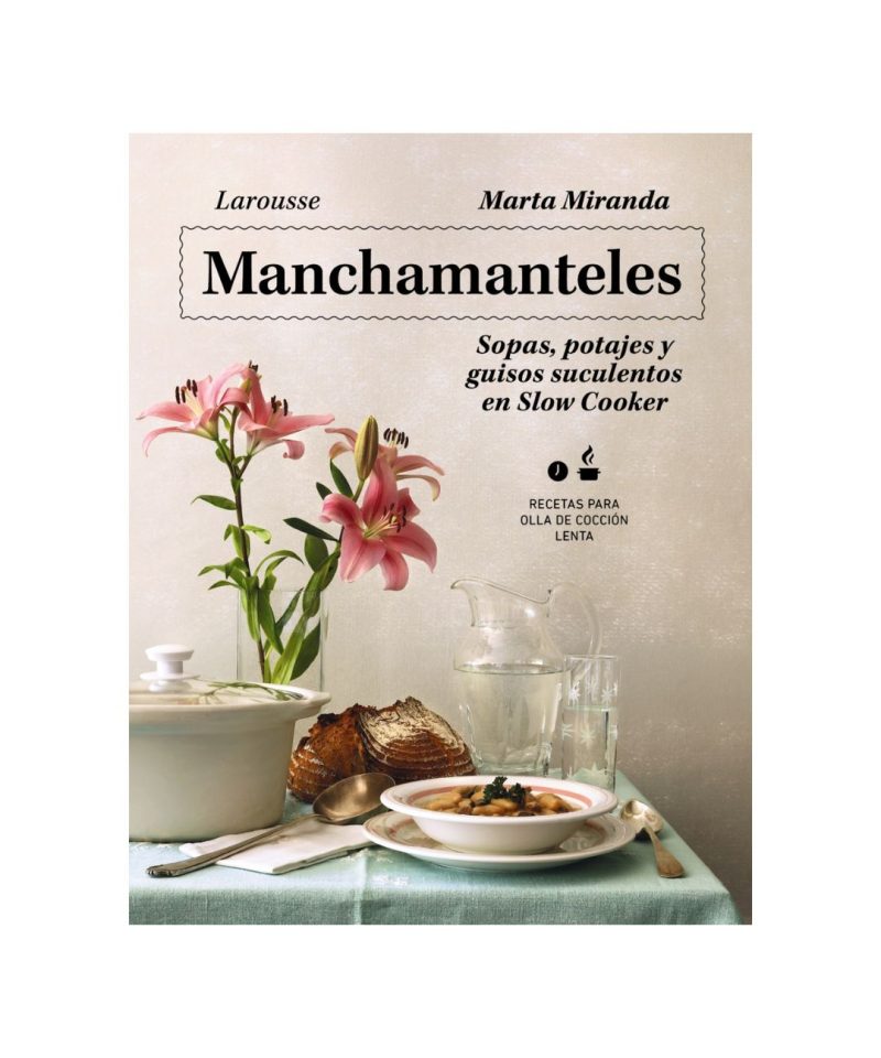 Manchamanteles - Sopas, potajes y guisos suculentos en Slow Cooker