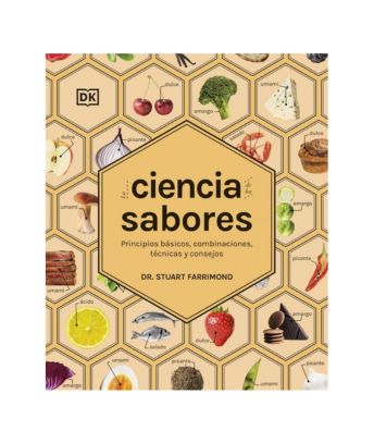 La ciencia de los sabores: Principios básicos, combinaciones, técnicas y consejos