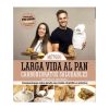Larga vida al pan - Carbohidratos saludables